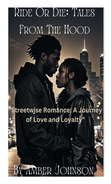 Ride Or Die: Tales From The Hood: "Streetwise romance: A Journey of Love and Loyalty"