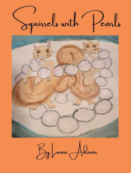 Title: Squirrels with Pearls, Author: Lorna L. Adams