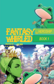 Title: FANTASY WHIRLED HEROSHIP BOOK 1, Author: A. G. GOMEZ