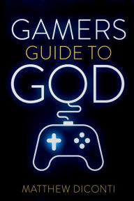 Title: Gamers Guide To God, Author: Matthew DiConti