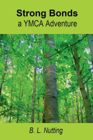 Title: Strong Bonds: A YMCA Adventure:, Author: B. L. Nutting