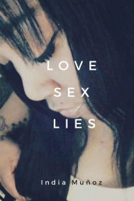 Title: Love. Sex. Lies: A Bold Collection of Lesbian Poetry:, Author: India Muïoz