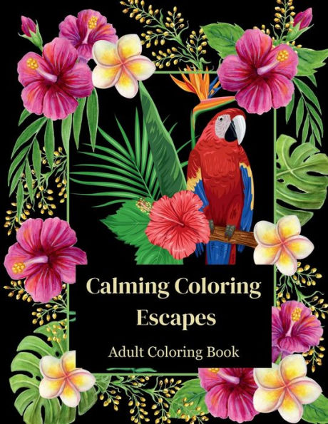 Calming Coloring Escapes: Adult Coloring Book