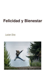 Title: Felicidad y Bienestar, Author: Lucien Sina