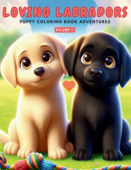 Title: Loving Labradors - Puppy Coloring Book Adventures: 50 Charming Labrador Puppy Illustrations to Color, Discover, and Enjoy. Perfect for Kids Who Adore Animals, Author: Mona Fennessy