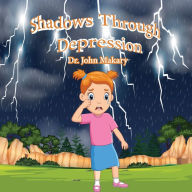 Title: Shadows Through Depression, Author: John Makary