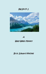 Title: Big Sky PI: A Wally Webb Mystery, Author: H. Edward Mitchell