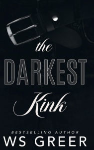 Title: The Darkest Kink (The Darkest Kink #1), Author: W. S. Greer