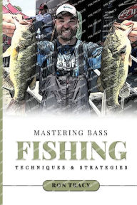 Title: Mastering Bass Fishing Techniques and Strategies, Author: Ronald J Tracy