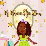 Title: My Melanin Skin Glows: Discovering the Magic of Melanin and Skin Hygiene for Children, Author: Jasmine Clarke