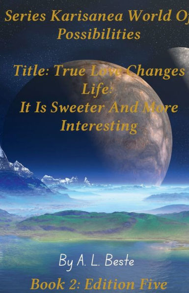 True Love Changes Life; It Is Sweeter And More Interesting