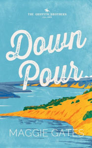 Title: Downpour: A Grumpy Sunshine Romance, Author: Maggie Gates