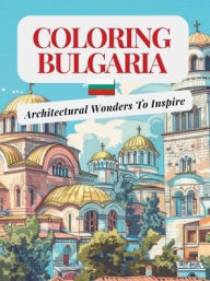Title: Coloring Bulgaria: Architectural Wonders To Inspire:, Author: Tsvetta Kaleynska