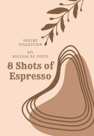 Title: 8 Shots Of Espresso, Author: Melissa De Cunto