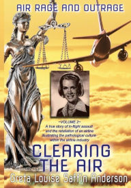 Title: CLEARING THE AIR: Air Rage and Outrage - Volume 2 - The Pretrial and The Trial:'The Pre-trial and the Trial', Author: Greta Saffin Anderson
