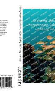 Title: Exploring Life's Diversity: Understanding, Safeguarding, and Restoring Biodiversity:, Author: Lucien Sina