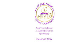 Title: Speak Now Never Hold Your Peace, Your Voice is Power: A Guided Journal for Speaking Up, Author: Eboni Stiff