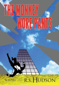 Title: The Monkey Wore Pants, Author: R.S. Hudson