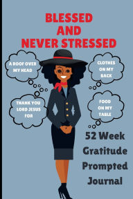 Title: Blessed And Never Stressed: 52 Week Gratitude Prompted Journal, Author: Harmony Heights