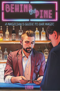 Title: Behind The Pine: A Magicians Guide To Bar Magic, Author: Luka Andrews