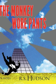 Title: The Monkey Wore Pants, Author: R.S. Hudson