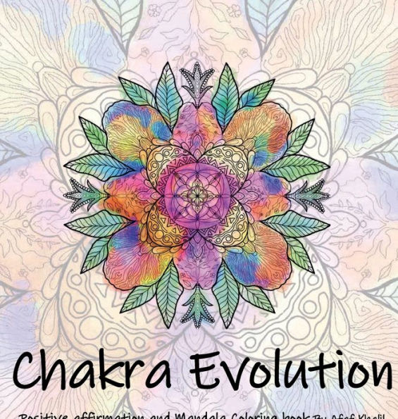 Chakra Evolution: Positive affirmations and Mandala Coloring book By Afaf Khalil