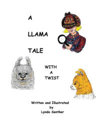 Title: A Llama Tale With A Twist, Author: Lynda Sentker