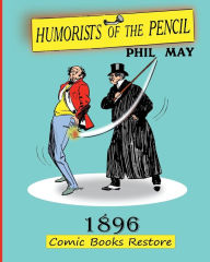 Title: Humorists of the Pencil: Edition 1896, restoration 2024, Author: Phil May