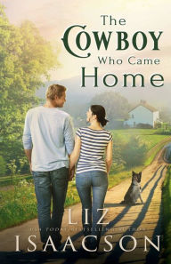 Title: The Cowboy Who Came Home: Second Chance Romance & Small Town Saga, Author: Liz Isaacson