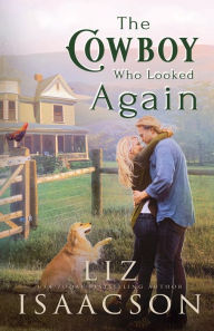 Title: The Cowboy Who Looked Again: Second Chance Romance & Small Town Saga, Author: Liz Isaacson