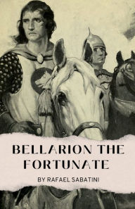Title: Bellarion the Fortunate, Author: Rafael Sabatini