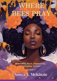 Title: Where Bees Pray, Author: Sonya Mckinzie