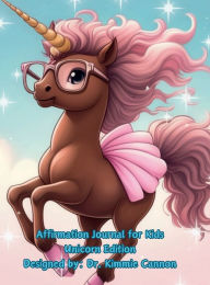 Title: Affirmation Journal for Kids-Unicorn Edition, Author: Dr. Kimmie Cannon