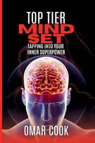 Title: Top Tier Mindset: Tapping Into Your Inner Superpower:, Author: Omar Robert Cook Jr.