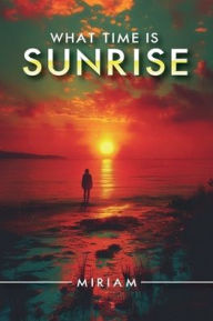 Title: What Time is Sunrise?, Author: Miriam Joy