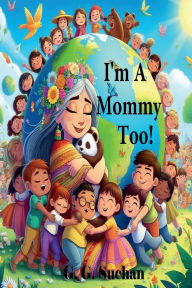 Title: I'm A Mommy Too, Author: G. G. Suchan