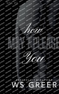 Title: How May I Please You (The Darkest Kink #2), Author: W. S. Greer