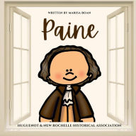 Title: Paine: Thomas Paine Children's Picture Book for the Huguenot & New Rochelle Historical Association, Author: Marisa Boan