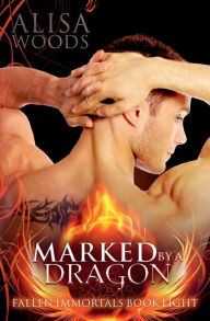 Title: Marked by a Dragon (Fallen Immortals 8), Author: Alisa Woods