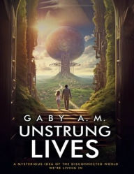 Title: Unstrung Lives, Author: Gaby A.M.