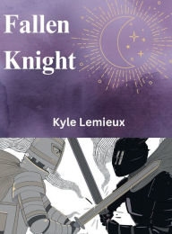 Title: Fallen Knight, Author: Kyle Lemieux