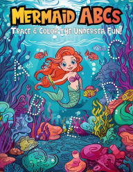 Title: Mermaid ABCs Trace And Color The Undersea Fun!, Author: Giggle Wigggle Press