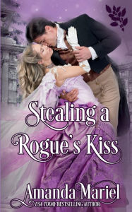 Title: Stealing a Rogue's Kiss, Author: Amanda Mariel