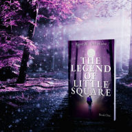 Title: The Legend of Little Square - Book One, Author: Rose M. Delorane