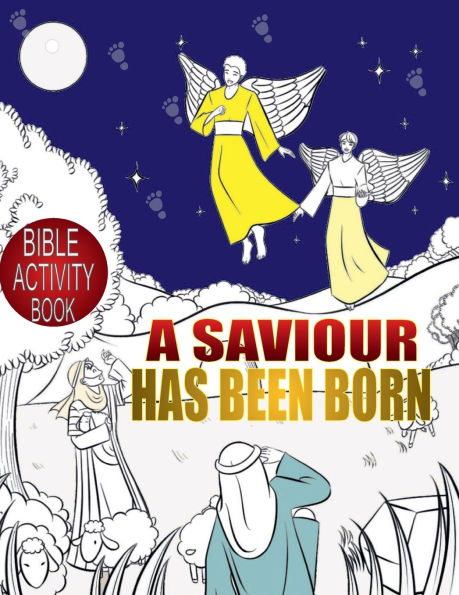 A SAVIOUR HAS BEEN BORN: A BIBLE ACTIVITY BOOK FOR KIDS