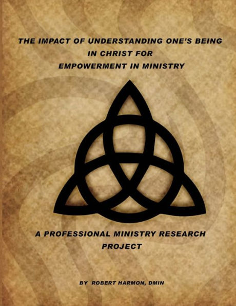 The Impact Of Understanding One's Being Christ For Empowerment Ministry: A Professional Ministry Research Project