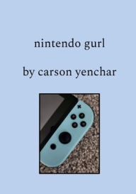 Title: nintendo gurl, Author: Carson Yenchar