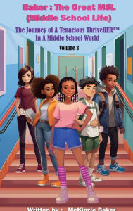 Title: The Chronicles of McKinzie Baker: The Great MSL (Middle School Life), Author: McKinzie Baker