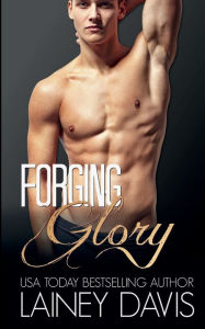 Title: Forging Glory: A Second Chance Sports Romance, Author: Lainey Davis