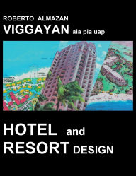Title: A Guide to Hotel & Resort Design: Hotel & Resort, Author: Roberto Viggayan